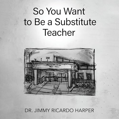 So You Want to Be a Substitute Teacher Audiolibro Por Dr. Jimmy Ricardo Harper arte de portada
