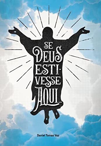 Se Deus estivesse aqui... - Vaz, Daniel Tomas
