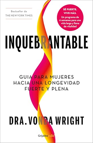 Inquebrantable, guía para mujeres hacía una longevidad fuerte y plena - Unbreakable: a Womans Guide to Aging With Power (Spanish Edition)