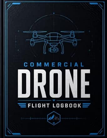 Commercial Drone Flight Logbook: Professional UAV Log Book, Pilot Flight Time Tracker & Aircraft Maintenance Record