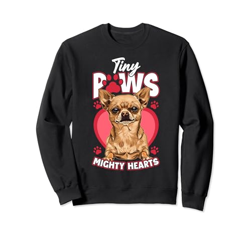 Tiny Paws Mighty Hearts - Divertidos amantes de los perros chihuahua Sudadera
