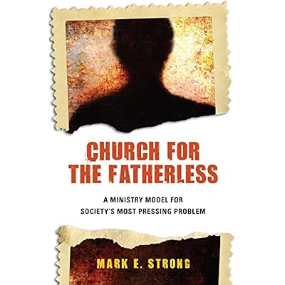 Church for the Fatherless: A Ministry Model for Society's Most Pressing Problem