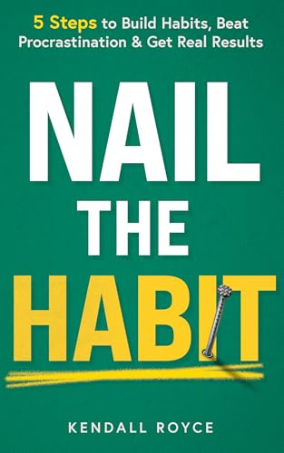Nail the Habit: 5 Steps to Build Habits, Beat Procrastination