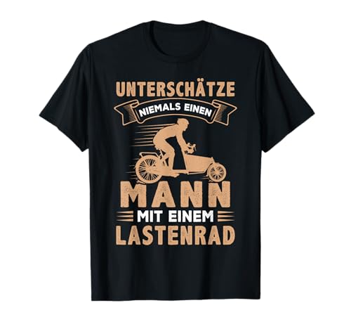 Unterschätze niemals einen Mann mit Lastenrad Lastenfahrrad T-Shirt