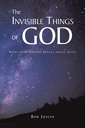 The Invisible Things of God: What Does Nature Reveal About God?