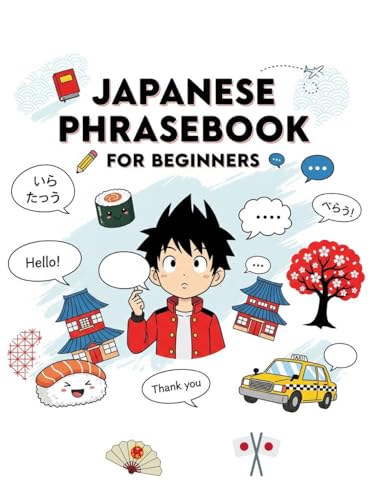 Japanese Phrasebook for Beginners: 750 Essential Japanese Phrases for Travel, Love, Daily Conversations, Work, and More – Speak Confidently in Any Situation (Japanese for Beginners)