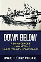 Down Below: Reminiscences of a World War II Engine Room Merchant Seaman 1982087242 Book Cover