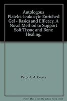 Autologous Platelet-leukocyte Enriched Gel - Basics and Efficacy. A Novel Method to Support Soft Tissue and Bone Healing. 9085900166 Book Cover