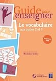  Guide pour enseigner le vocabulaire aux cycles 2 et 3 (+ ressources numériques) - Nouvelle édition conforme aux programmes 2025