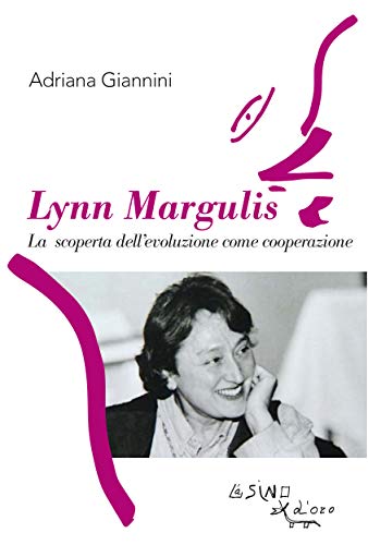 Lynn Margulis: La scoperta dell'evoluzione come cooperazioe (Italian Edition)