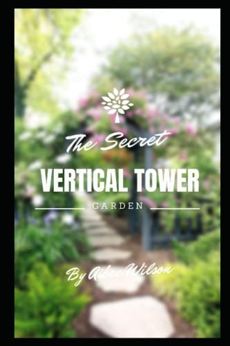 THE SECRET VERTICAL TOWER GARDEN