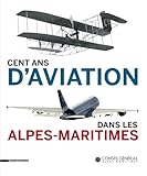  Cent ans d\'aviation dans les Alpes-Maritimes