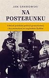  Na posterunku: Udział polskiej policji granatowej i kryminalnej w Zagładzie Żydów