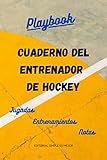 Cuaderno del Entrenador de Hockey - Diseña la estrategia y la preparación de tu equipo como un profesional: Libreta de tamaño A5 con plantillas de campo entero y medio campo de hockey