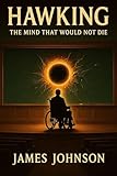 HAWKING: The Mind That Would Not Die