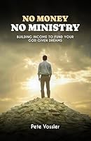 No Money No Ministry: Building Income to Fund your God Given Dreams 1917317514 Book Cover