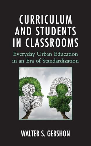Curriculum and Students in Classrooms: Everyday Urban Education in an Era of Standardization (Race and Education in the Twenty-First Century)