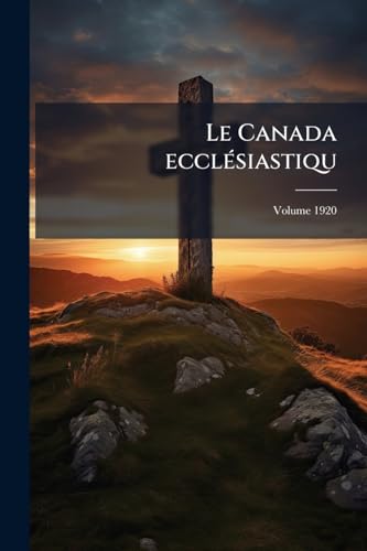 Le Canada ecclésiastiqu; Volume 1920 (French Edition)