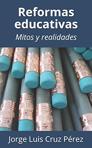 Reformas educativas: Mitos y realidades (Práctica docente) (Spanish Edition)