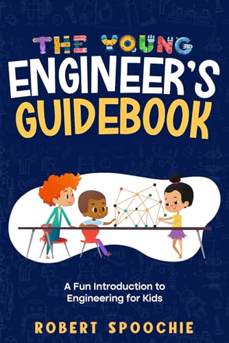 The Young Engineer's Guidebook: A Fun Introduction to Engineering for Kids