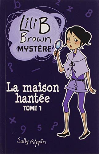 LILI B BROWN MYST�RE T.01 : LA MAISON HANT�E