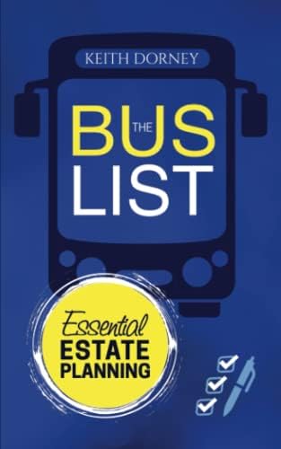 The Bus List—Essential Estate Planning: Including Wills, Trusts, Durable Powers, Beneficiary Deeds, TODs and PODs, Plus Organizing and Securing Your Records