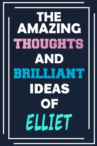 The Amazing Thoughts and Brilliant Ideas of Elliet: Unleash Your Imagination - Blank Lined Notebook