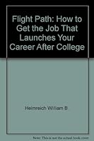 Flight path: How to get the job that launches your career after college 067167286X Book Cover