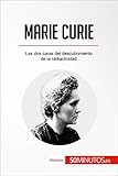  Marie Curie: Las dos caras del descubrimiento de la radiactividad (Historia)