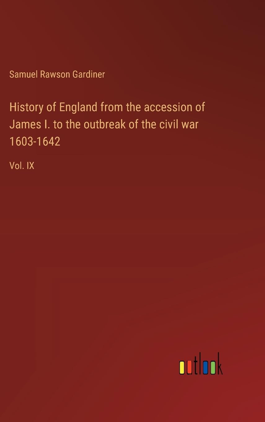 History of England from the accession of James I. to the outbreak of the civil war 1603-1642: Vol. IX