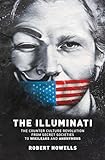 The Illuminati: The Counter Culture Revolution-From Secret Societies to Wilkileaks and Anonymous