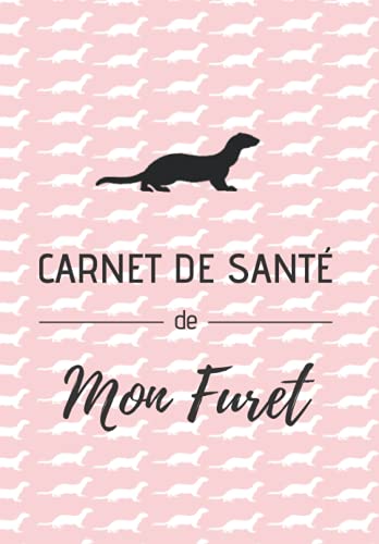 Carnet de santé de mon furet: Idéal pour recueillir et transmettre toutes les informations importantes de votre furet | Vétérinaire et gardiennage |