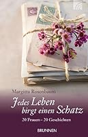 Jedes Leben birgt einen Schatz: 20 Frauen - 20 Geschichten 3765541206 Book Cover