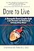 Dare to Live: A Naturopathic Doctor's Complete Guide to the Prevention and Treatment of Coronary Artery Disease