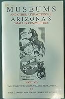 Museums and Other Attractions of Arizona's Smaller Communities - Book Two 0963725513 Book Cover