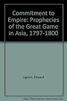 Commitment to Empire: Prophecies of the Great Game in Asia, 1797-1800 0198226624 Book Cover