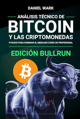 Análisis Técnico de BITCOIN y las CRIPTOMONEDAS (Edición BULLRUN): 9 Pasos para dominar el mer...