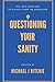 Questioning Your Sanity: 700+ quiz questions to distract from the apocalypse