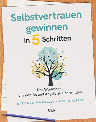 Selbstvertrauen gewinnen in 5 Schritten: Das Workbook, um Zweifel und