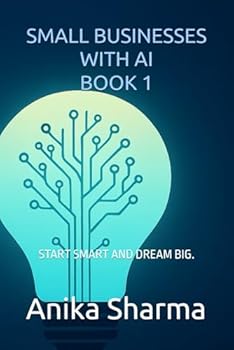 Paperback Small Businesses with AI - Book 1: Start Smart and Dream Big. Book