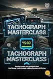 TACHOGRAPH MASTERCLASS: Practical Lessons from the Driver’s Seat: How to Manage Your Workday, Handle Controls, and Stay Compliant Based on Real-World Experience (English Edition)