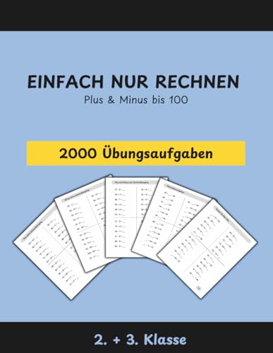 EINFACH NUR RECHNEN: Das umfangreiche Mathe-Übungsheft für die 2. & 3. Klasse: Über 2.000 Aufgaben zu Plus & Minus bis 100 – Sicher rechnen lernen mit ... & Platzhalteraufgaben (German Edition)