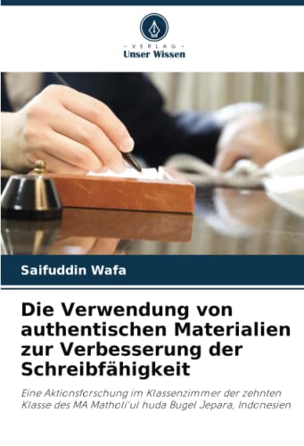 Die Verwendung von authentischen Materialien zur Verbesserung der Schreibfähigkeit: Eine Aktionsforschung im Klassenzimmer der zehnten Klasse des MA Matholi'ul huda Bugel Jepara, Indonesien