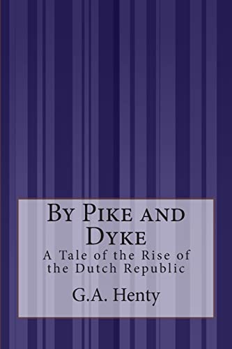 By Pike and Dyke: A Tale of the Rise of the Dut... 1505292972 Book Cover