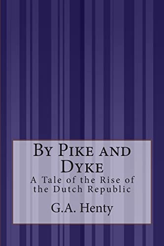 By Pike and Dyke: A Tale of the Rise of the Dut... 1505292972 Book Cover