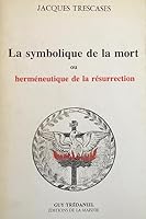 La symbolique de la mort, ou, Hermeneutique de la resurrection 2857071167 Book Cover