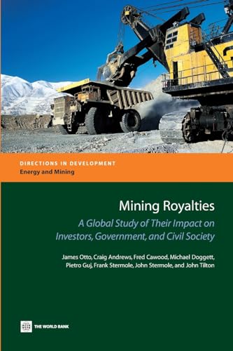 Mining Royalties: A Global Study of their Impact on Investors, Government, and Civil Society (Directions in Development - Energy and Mining)