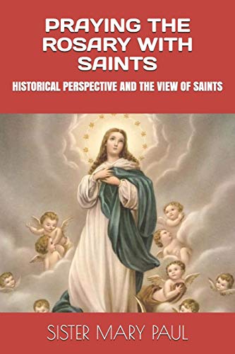 PRAYING THE ROSARY WITH SAINTS: HISTORICAL PERSPECTIVE AND THE VIEW OF SAINTS
