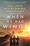 When We Had Wings: A Novel