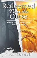 Redeemed from the Curse: Living in the Fullness of God’s Blessing 1969882093 Book Cover